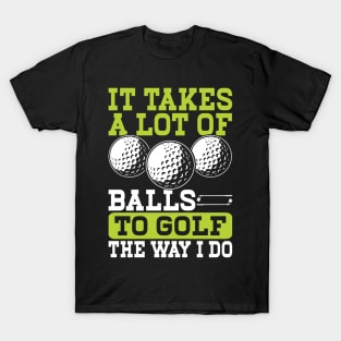 It Takes A Lot Of Balls To Golf The Way I Do T Shirt For Women Men T-Shirt T-Shirt